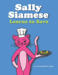 Title: Sally Siamese Learns to Save, Author: J E Kent