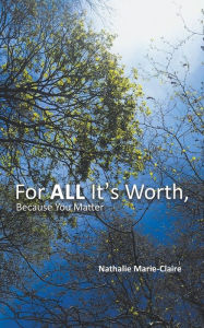 Title: For ALL It's Worth, Because You Matter, Author: Nathalie Marie-Claire