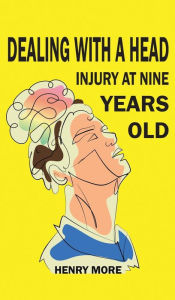 Download italian books free Dealing with a Head injury at Nine Years Old 9781398476677 (English Edition) by Henry More, Henry More