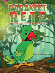 Title: Parakeet Pete and the Quest for a Nest, Author: Thomas Carter