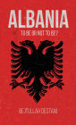Albania: To Be or Not to Be?