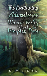 Title: The Continuing Adventures of Warty Willy and Pimples Pete, Author: Steve Denton