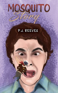 Title: Mosquito Story, Author: P.J. Reeves