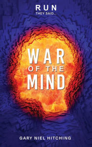 Title: Run they said.... War of the Mind, Author: Gary Niel Hitching