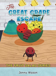 Title: The Fruit Salad Series - The Great Grape Escape, Author: Jenny Mason