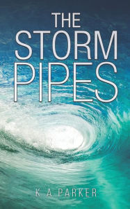 Title: The Storm Pipes, Author: K A Parker