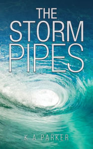 Title: The Storm Pipes, Author: K A Parker