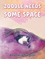 Title: Zoodle Needs Some Space, Author: Anastasia Gargiulli