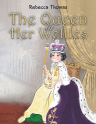 Title: The Queen in Her Wellies, Author: Rebecca Thomas