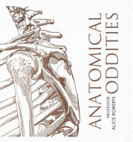 Download ebooks online Anatomical Oddities English version by Alice Roberts, Alice Roberts 9781398510074 FB2