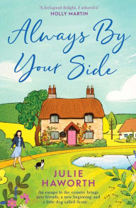 Title: Always By Your Side: An uplifting story about community and friendship, perfect for fans of Escape to the Country and The Dog House, Author: Julie Haworth