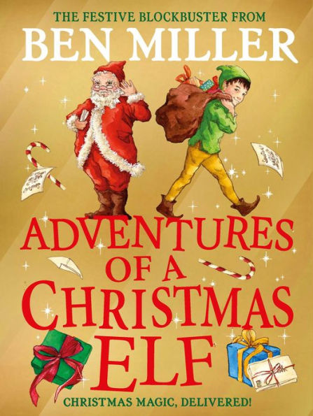 Adventures of a Christmas Elf: The perfect festive family gift from Chief Elf and million-copy selling Ben Miller