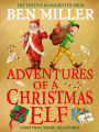 Adventures of a Christmas Elf: The perfect festive family gift from Chief Elf and million-copy selling Ben Miller