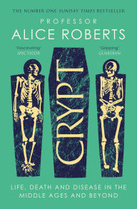 Ipod free audiobook downloads Crypt: Life, Death and Disease in the Middle Ages and Beyond PDF DJVU ePub 9781398519244 by Alice Roberts in English