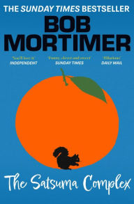 Ebooks free download deutsch epub The Satsuma Complex by Bob Mortimer, Bob Mortimer RTF MOBI DJVU 9781398521216