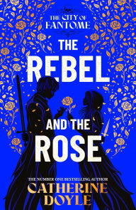 Title: The Rebel and the Rose, Author: Catherine Doyle