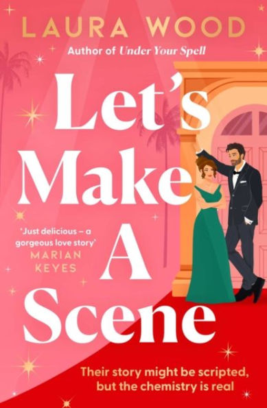 Let's Make a Scene: The irresistible filmset second chance romance from the author of UNDER YOUR SPELL