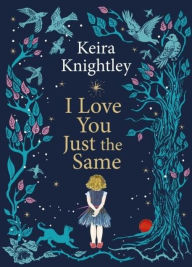 Title: I Love You Just the Same: A spellbinding illustrated gift book for ages 3-7 by Keira Knightley, Author: Keira Knightley