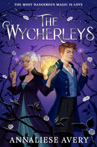Title: The Wycherleys: Jane Austen meets witches in this gorgeous swoon-worthy YA romance!, Author: Annaliese Avery
