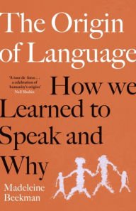 Title: The Origin of Language: How We Learned to Speak and Why, Author: Madeleine Beekman