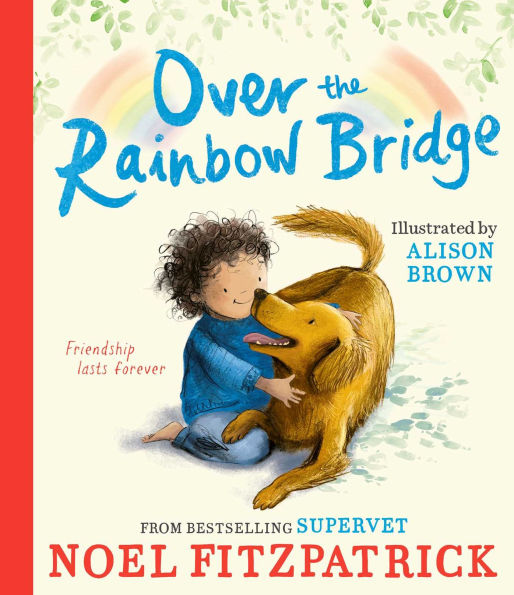 Over the Rainbow Bridge: The debut picture book from the nation's favourite SUPERVET