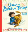 Over the Rainbow Bridge: The debut picture book from the nation's favourite SUPERVET