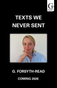 Title: Texts We Never Sent, Author: G. Forsyth-Read