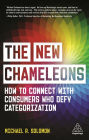 The New Chameleons: How to Connect with Consumers Who Defy Categorization