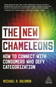 Title: The New Chameleons: How to Connect with Consumers Who Defy Categorization, Author: Michael R. Solomon
