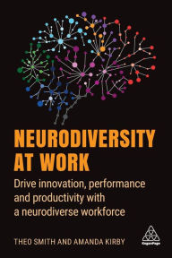 Free e books to download to kindle Neurodiversity at Work: Drive Innovation, Performance and Productivity with a Neurodiverse Workforce 9781398600249 by Amanda Kirby, Theo Smith