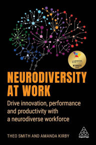 Title: Neurodiversity at Work: Drive Innovation, Performance and Productivity with a Neurodiverse Workforce, Author: Amanda Kirby