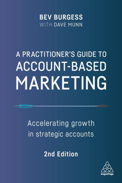 A Practitioner's Guide to Account-Based Marketing: Accelerating Growth Strategic Accounts