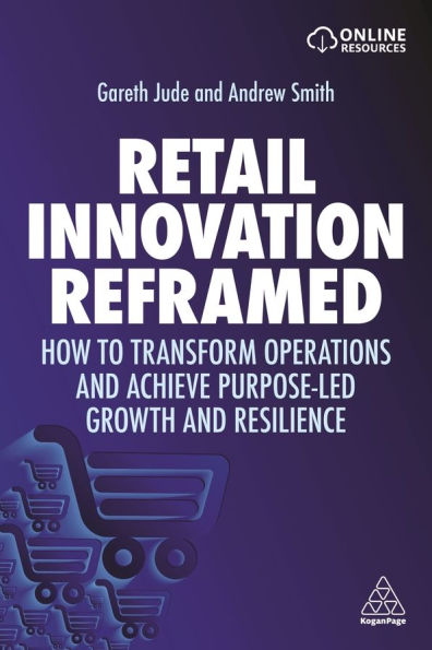 Retail Innovation Reframed: How to Transform Operations and Achieve Purpose-led Growth Resilience