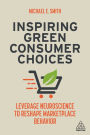Inspiring Green Consumer Choices: Leverage Neuroscience to Reshape Marketplace Behavior