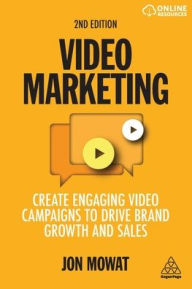 Title: Video Marketing: Create Engaging Video Campaigns to Drive Brand Growth and Sales, Author: Jon Mowat