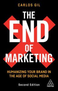 Title: The End of Marketing: Humanizing Your Brand in the Age of Social Media, Author: Carlos Gil