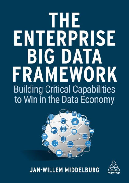 the Enterprise Big Data Framework: Building Critical Capabilities to Win Economy