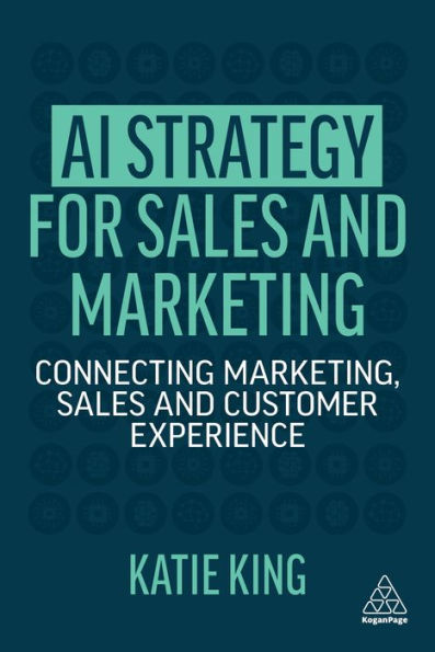 AI Strategy for Sales and Marketing: Connecting Marketing, Customer Experience