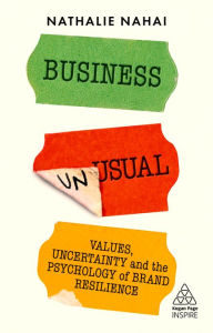 Title: Business Unusual: Values, Uncertainty and the Psychology of Brand Resilience, Author: Nathalie Nahai