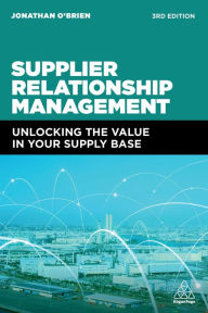 Title: Supplier Relationship Management: Unlocking the Value in Your Supply Base, Author: Jonathan O'Brien