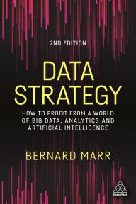 Title: Data Strategy: How to Profit from a World of Big Data, Analytics and Artificial Intelligence, Author: Bernard Marr