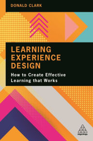 Download free new ebooks ipad Learning Experience Design: How to Create Effective Learning that Works by  (English literature)