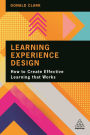 Learning Experience Design: How to Create Effective Learning that Works