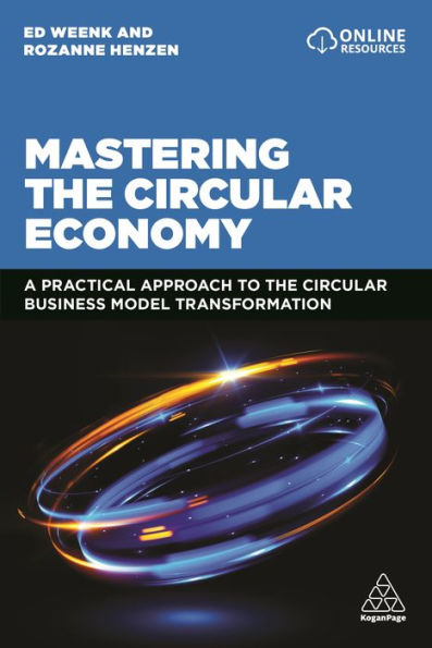 Mastering the Circular Economy: A Practical Approach to Business Model Transformation