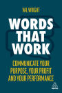 Words That Work: Communicate Your Purpose, Your Profits and Your Performance