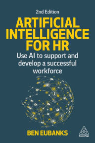 Title: Artificial Intelligence for HR: Use AI to Support and Develop a Successful Workforce, Author: Ben Eubanks