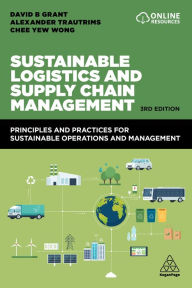 Title: Sustainable Logistics and Supply Chain Management: Principles and Practices for Sustainable Operations and Management, Author: David B. Grant
