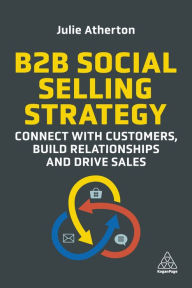 Title: B2B Social Selling Strategy: Connect with Customers, Build Relationships and Drive Sales, Author: Julie Atherton