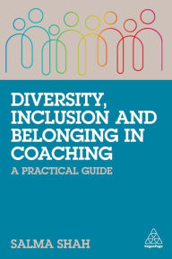 Title: Diversity, Inclusion and Belonging in Coaching: A Practical Guide, Author: Salma Shah