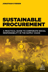 Title: Sustainable Procurement: A Practical Guide to Corporate Social Responsibility in the Supply Chain, Author: Jonathan O'Brien